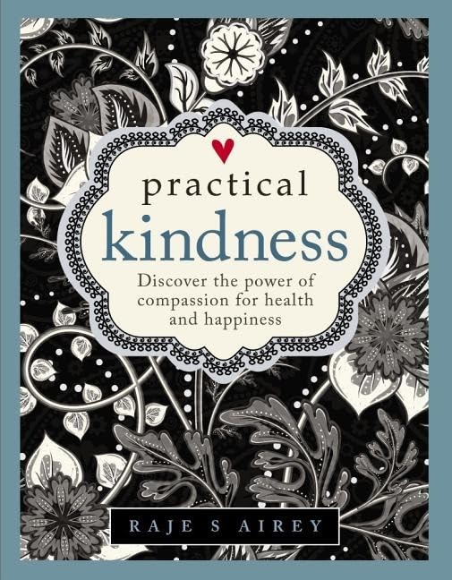 Practical Kindness Develop The Power Of Compassion For Health And Happiness [Hardcover]