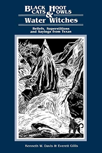 Black Cats, Hoot Owls, And Water Witches Beliefs, Superstitions, And Sayings Fr [Paperback]