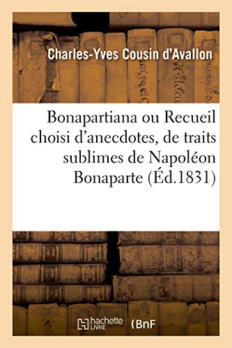 Bonapartiana Ou Recueil Choisi d'anecdotes, de Traits Sublimes, de Bons Mots, de [Paperback]