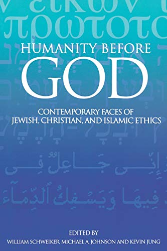 Humanity Before God Contemporary Faces Of Jewish, Christian, And Islamic Ethics [Paperback]