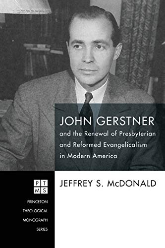 John Gerstner And The Renewal Of Presbyterian And Reformed Evangelicalism In Mod [Paperback]