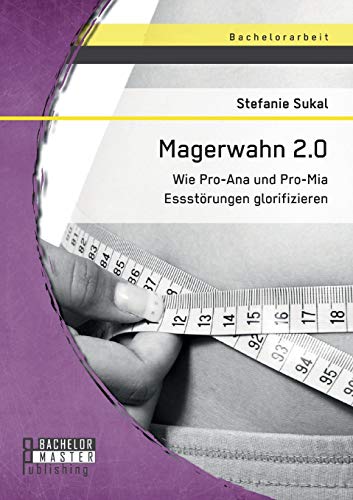 Magerwahn 2.0 Wie Pro-Ana Und Pro-Mia Essstrungen Glorifizieren (german Editio [Paperback]