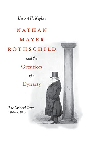 Nathan Mayer Rothschild and the Creation of a Dynasty The Critical Years 1806-1 [Hardcover]