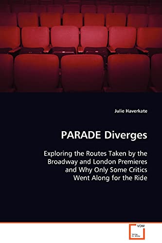 PARADE Diverges  Exploring the Routes Taken by the Broadway and London Premiere [Paperback]