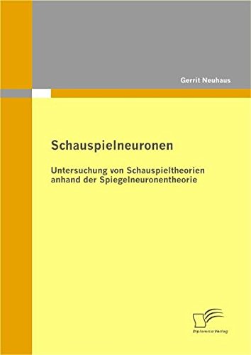 Schauspielneuronen  Untersuchung Von Schauspieltheorien Anhand der Spiegelneuro [Paperback]