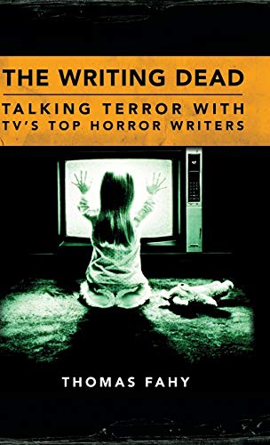 The Writing Dead Talking Terror With Tv's Top Horror Writers (television Conver [Hardcover]