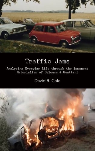 Traffic Jams Analysing Everyday Life Through The Immanent Materialism Of Deleuz [Paperback]