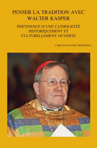 Penser la tradition avec Walter Kasper Pertinence d'une catholicite historiquem [Paperback]