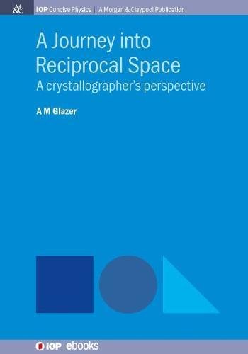 A Journey Into Reciprocal Space A Crystallographer's Perspective [Paperback]