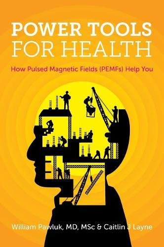 Power Tools For Health How Pulsed Magnetic Fields (pemfs) Help You [Hardcover]