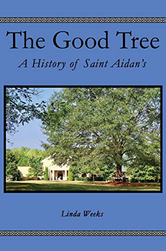 The Good Tree A History of Saint Aidans [Hardcover]