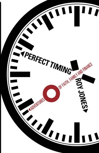 Perfect Timing Adventures Of Faith, Family And Finance [Paperback]