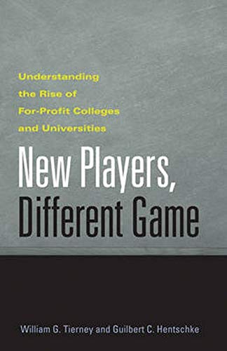 New Players, Different Game Understanding The Rise Of For-Profit Colleges And U [Hardcover]