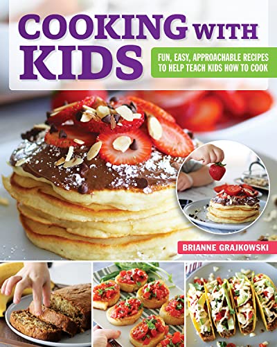 Cooking with Kids Fun, Easy, Approachable Recipes to Help Teach Kids How to Coo [Paperback]