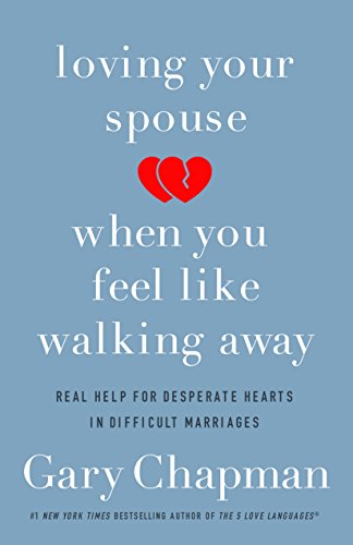 Loving Your Spouse When You Feel Like Walking Away Positive Steps For Improving [Paperback]