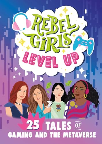 Rebel Girls Level Up 25 Tales of Gaming and the Metaverse [Paperback]