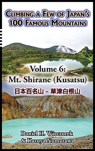 Climbing A Few Of Japan's 100 Famous Mountains - Volume 6 Mt. Shirane (kusatsu) [Hardcover]