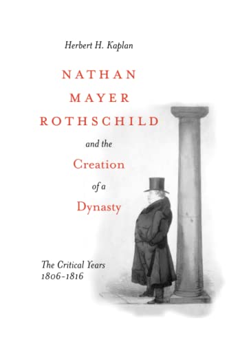 Nathan Mayer Rothschild and the Creation of a Dynasty The Critical Years 1806-1 [Paperback]