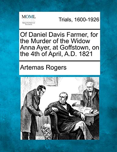 Of Daniel Davis Farmer, for the Murder of the Widow Anna Ayer, at Goffstown, on  [Paperback]