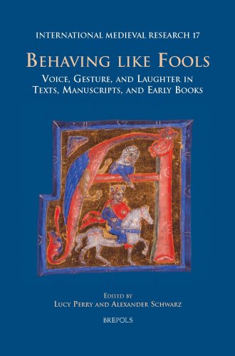 Behaving like Fools Voice, Gesture, and Laughter in Texts, Manuscripts, and Ear [Hardcover]