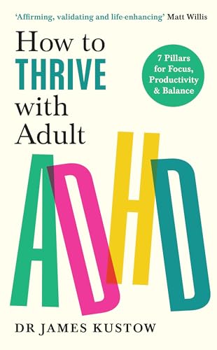 How to Thrive with Adult ADHD The 7-Pillar Plan for focus, productivity and joy [Paperback]