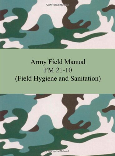 Army Field Manual Fm 21-10 (field Hygiene And Sanitation) [Paperback]