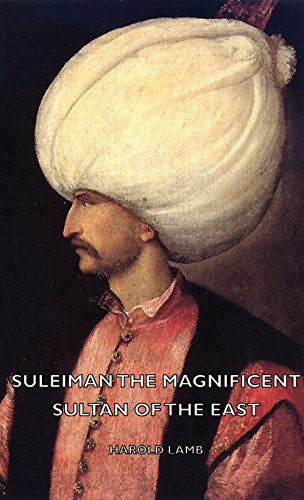Suleiman The Magnificent - Sultan Of The East [Hardcover]