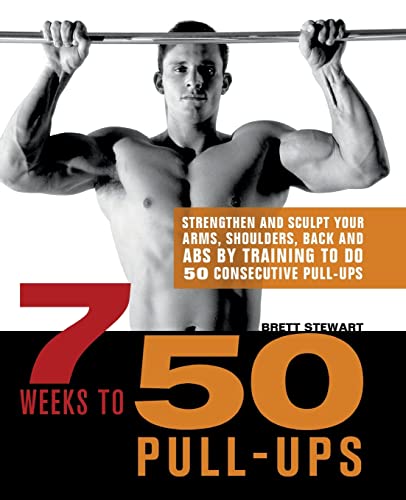 7 Weeks to 50 Pull-Ups Strengthen and Sculpt Your Arms, Shoulders, Back, and Ab [Paperback]