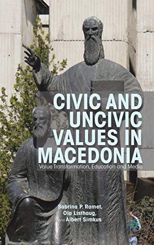 Civic and Uncivic Values in Macedonia Value Transformation, Education and Media [Hardcover]