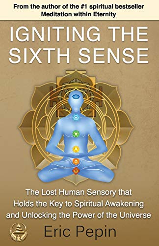 Igniting the Sixth Sense  The Lost Human Sensory That Holds the Key to Spiritua [Paperback]