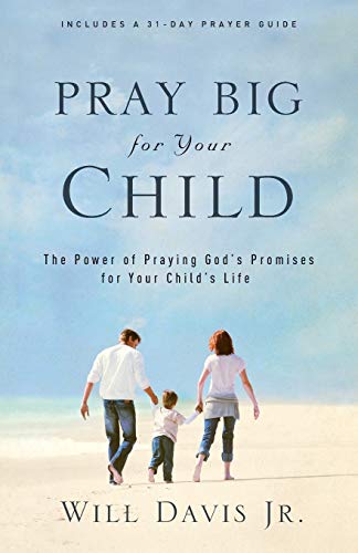 Pray Big For Your Child The Power Of Praying God's Promises For Your Child's Li [Paperback]
