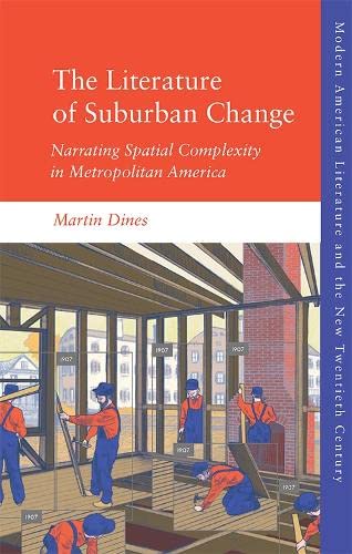 The Literature of Suburban Change Narrating Spatial Complexity in Metropolitan  [Hardcover]