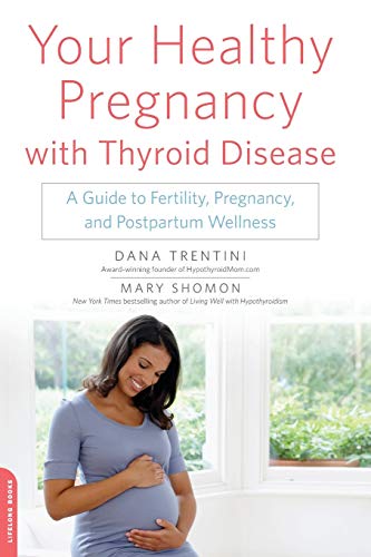 Your Healthy Pregnancy with Thyroid Disease A Guide to Fertility, Pregnancy, an [Paperback]