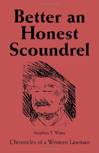 Better An Honest Scoundrel Chronicles Of A Western Lawman [Paperback]
