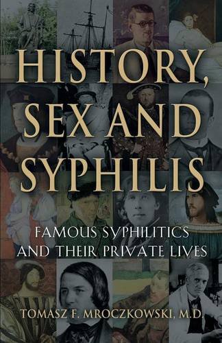 History, Sex And Syphilis Famous Syphilitics And Their Private Lives [Paperback]