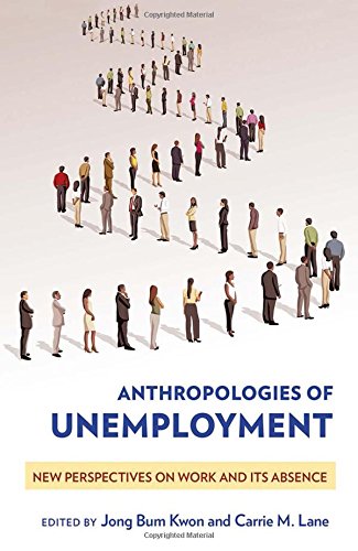 Anthropologies Of Unemployment New Perspectives On Work And Its Absence [Paperback]