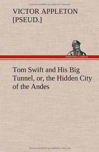 Tom Swift and His Big Tunnel, or, the Hidden City of the Andes [Hardcover]