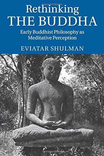 Rethinking the Buddha Early Buddhist Philosophy as Meditative Perception [Paperback]