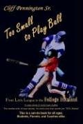 Too Small To Play Ball From Little League To The College Diamond [Paperback]