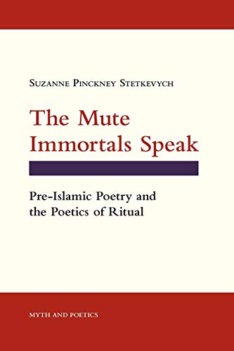Mute Immortals Speak  Pre-Islamic Poetry and the Poetics of Ritual [Hardcover]