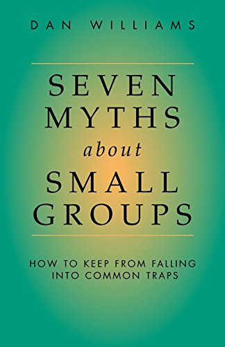 Seven Myths About Small Groups How To Keep From Falling Into Common Traps [Paperback]
