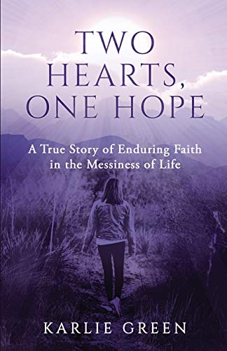 Two Hearts, One Hope  A True Story of Enduring Faith in the Messiness of Life [Paperback]