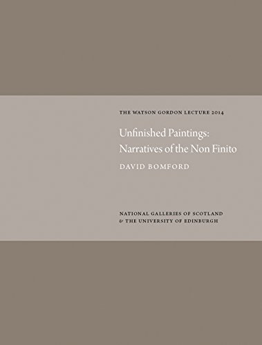 Unfinished Paintings Narratives of the Non-Finito Watson Gordon Lecture 2014 [Hardcover]