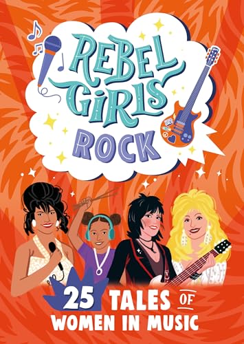 Rebel Girls Rock 25 Tales of Women in Music [Paperback]