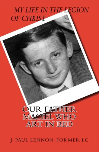 our Father  Maciel, Who Art In Bed A Naive And Sentimental Dubliner In The Leg [Paperback]