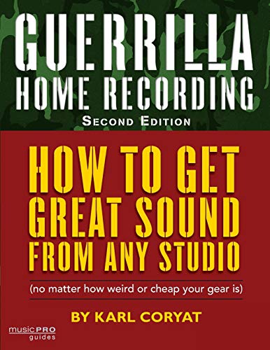 Guerrilla Home Recording How to Get Great Sound from Any Studio (No Matter How  [Paperback]