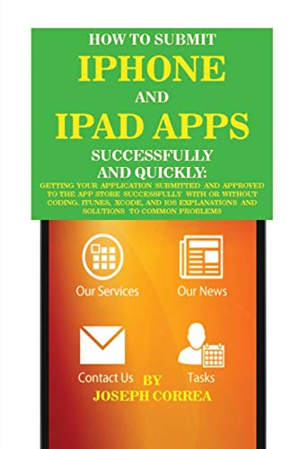 How To Submit Iphone And Ipad Apps Successfully And Quickly Getting Your Applic [Paperback]