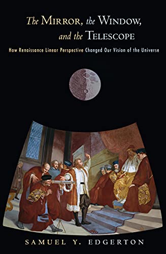 The Mirror, The Window, And The Telescope How Renaissance Linear Perspective Ch [Paperback]