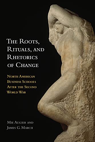 The Roots, Rituals, and Rhetorics of Change North American Business Schools Aft [Paperback]
