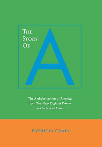 The Story of A The Alphabetization of America from &ltI&gtThe New England Pri [Hardcover]